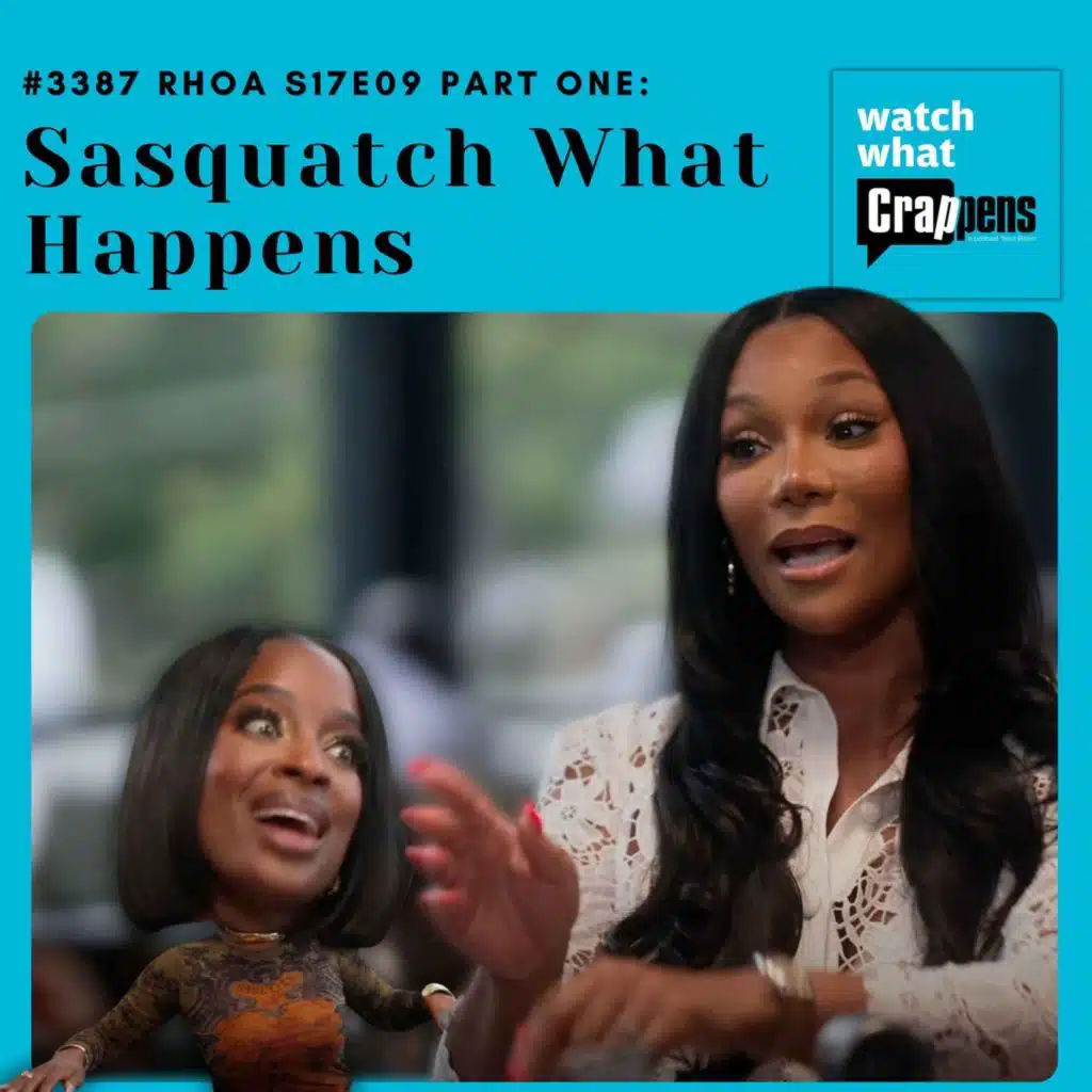 #3387 RHOA S17E09 Part One: Sasquatch What Happens