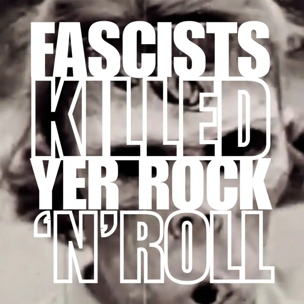 Fascists Killed Yer Rock 'N' Roll
