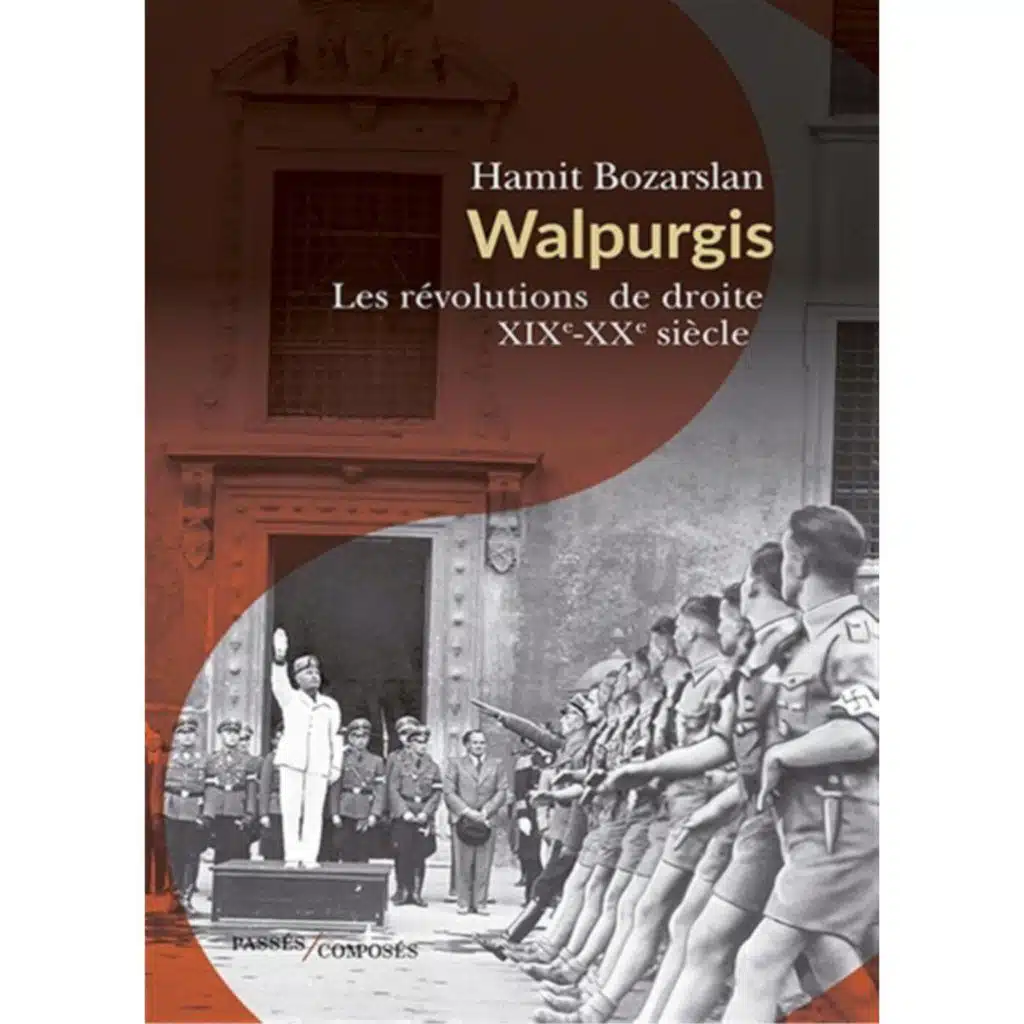 Walpurgis. Les révolutions de droite: XIXe-XXe siècle - Hamit Bozarslan