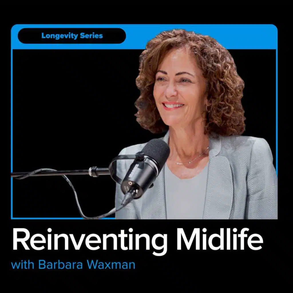 The Myth of The Midlife Crisis: Regaining Control of Middlescence with Barbara Waxman
