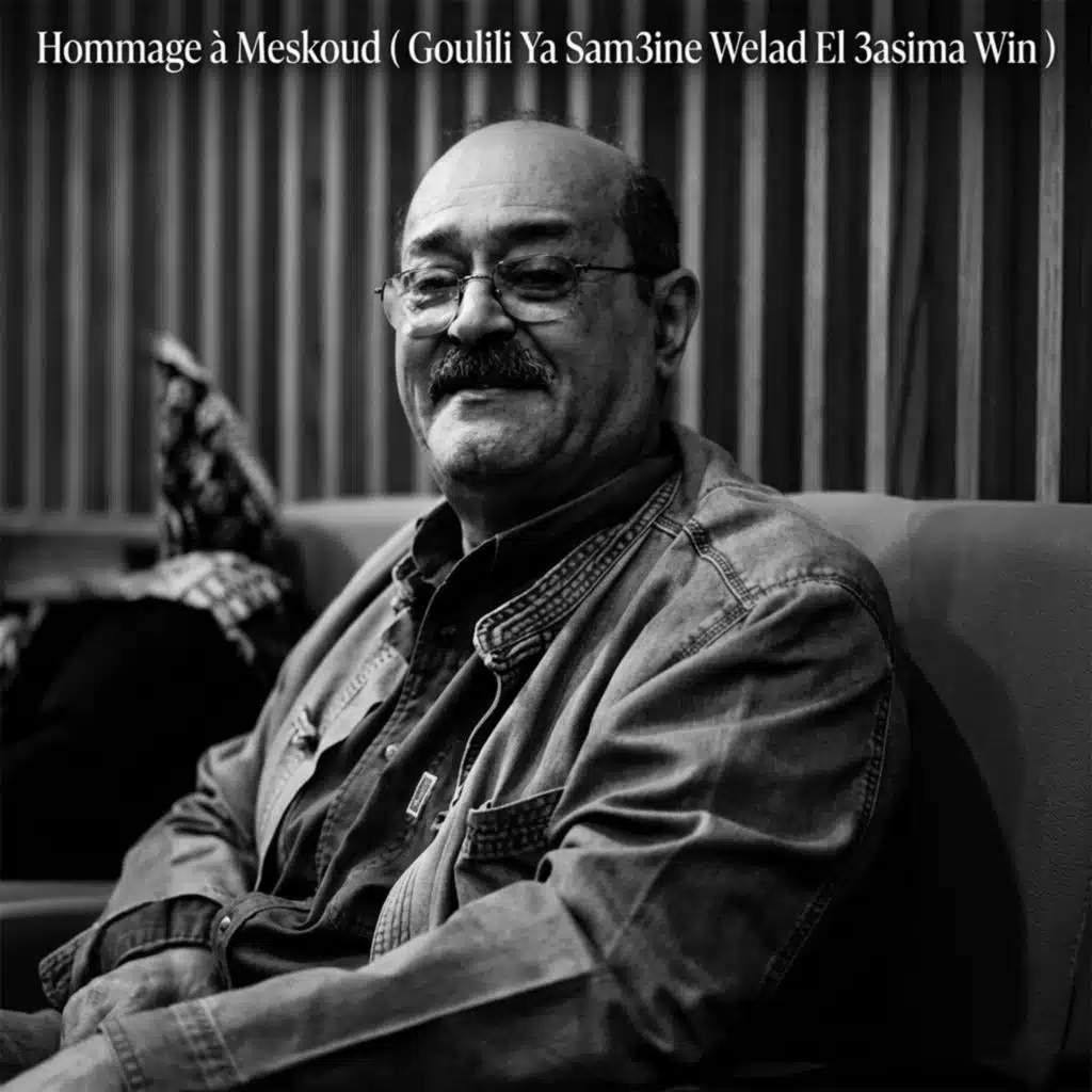 Hommage a Meskoud (Goulouli Ya Sam3ine Welad El 3asima Win)