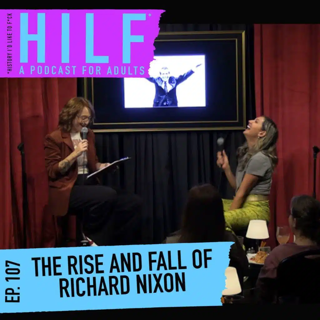 HILF 107 - The Rise and Fall of Richard Nixon with Kelly Vrooman [RECORDED LIVE]