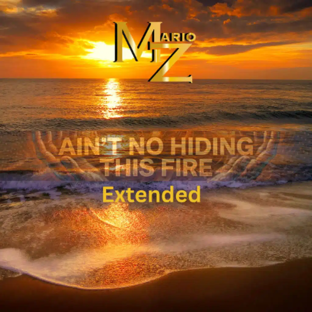 Mario Z-Ain’t No Hiding this fire (Extended)