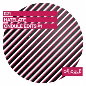 Ondulé Edits #1 (feat. HateLate)