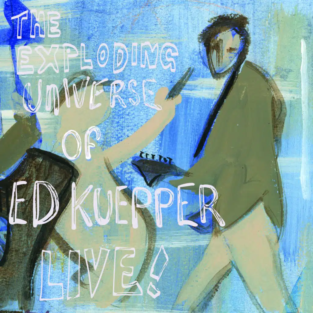 The Exploding Universe of Ed Kuepper - Live