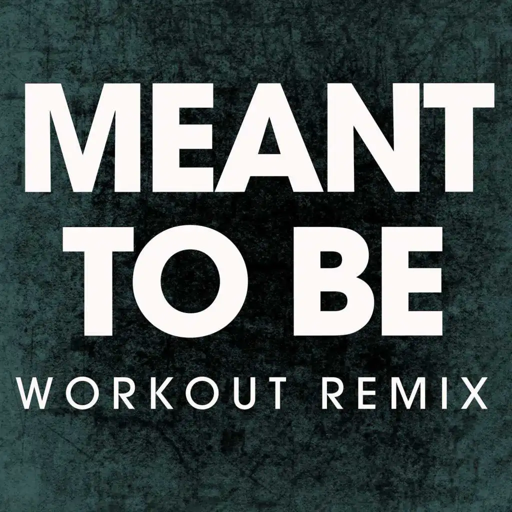 Meant to Be (Workout Remix 135 BPM)