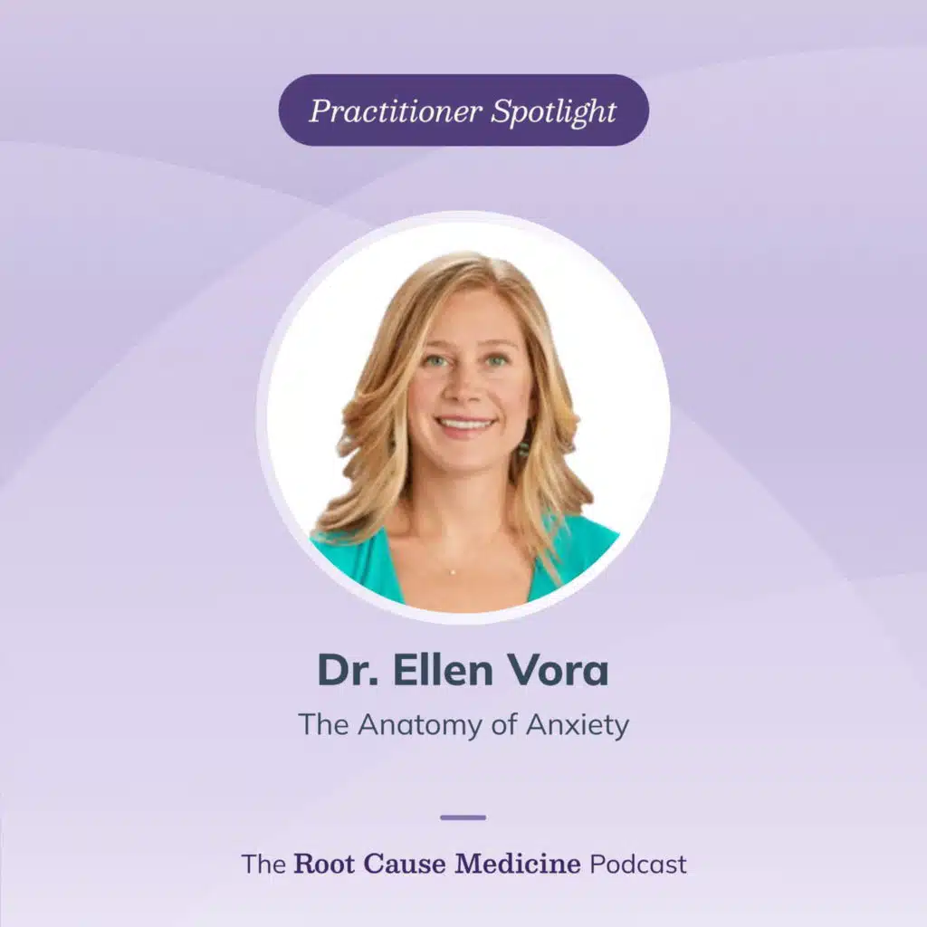 Anatomy of Anxiety with Integrative Psychiatrist, Dr. Ellen Vora