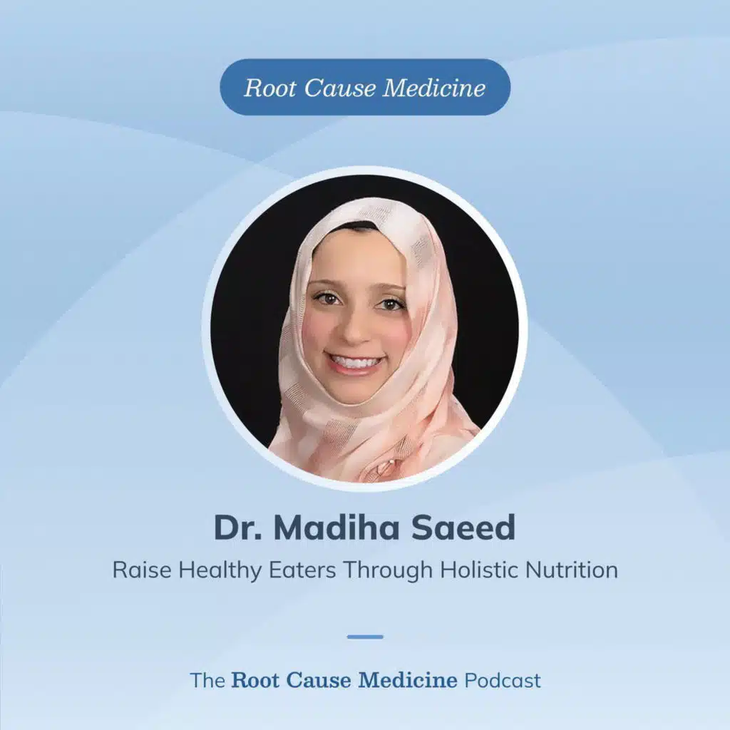 Raise Healthy Eaters Through Holistic Nutrition with Dr. Madiha Saeed