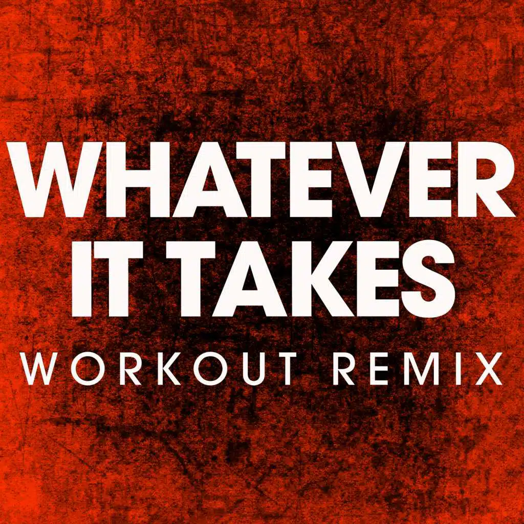Whatever It Takes (Workout Remix)