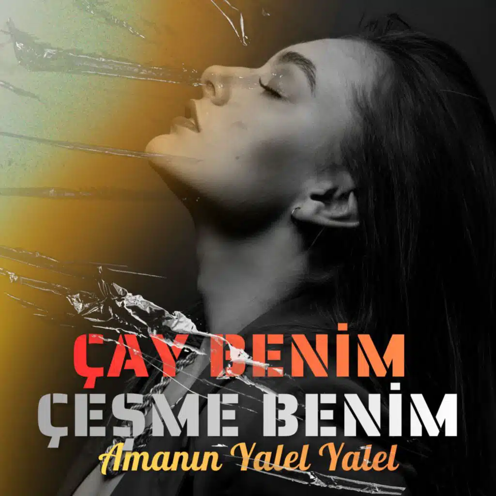 Çay Benim Çeşme Benim (Amanın Yalel Yalel)