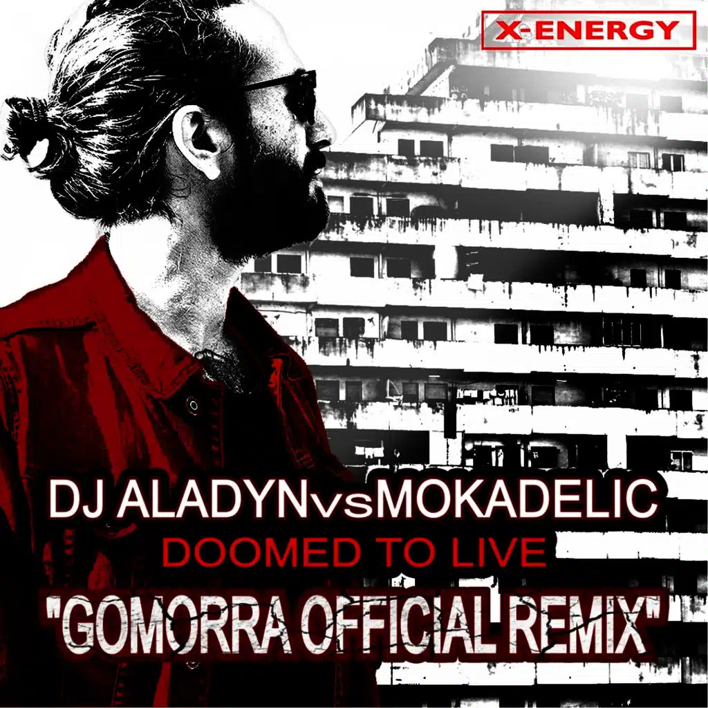 Doomed To Live (Gomorra Official Remix ) (Dj Aladyn Vs Mokadelic)