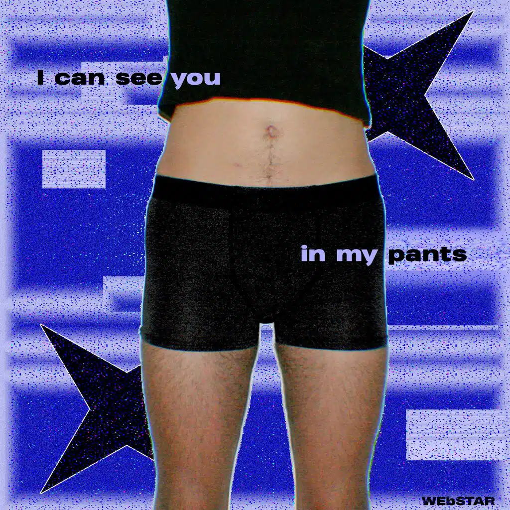 I can see you in my pants