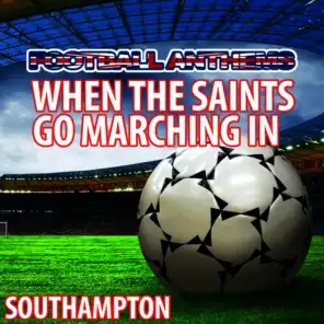 When the Saints Go Marching in - Southampton Anthem