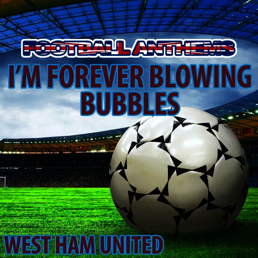 I'm Forever Blowing Bubbles - West Ham United Anthem