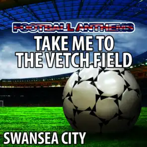 Take Me To the Vetch Field - Swansea City Anthems