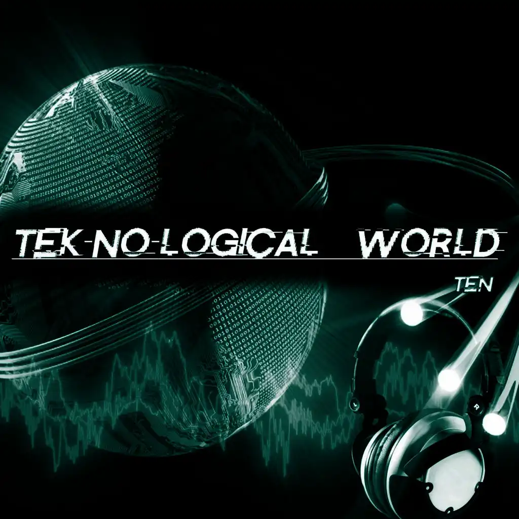 Tek-No-Logical World, Ten