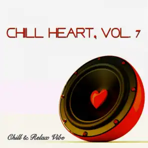 Chill Heart, Vol. 7 - Chill & Relax Vibe