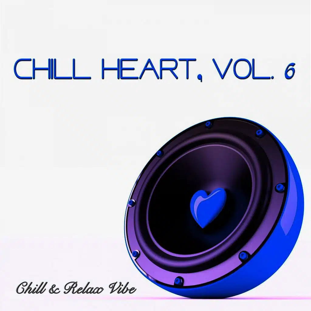 Chill Heart, Vol. 6 - Chill & Relax Vibe