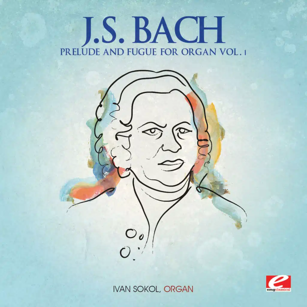 J.S. Bach: Prelude and Fugue for Organ, Vol. 1 (2013 Remastered Version)