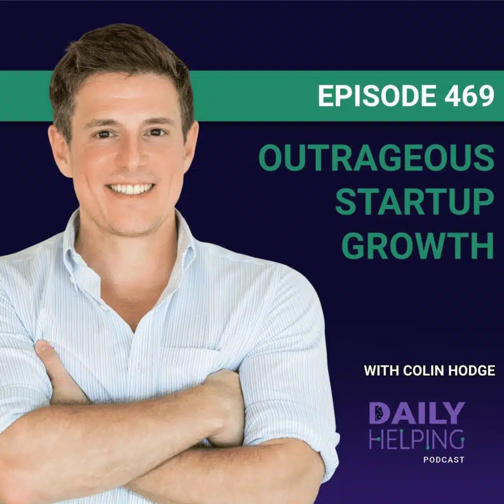 469. “Empathy Is a Superpower” | Outrageous Startup Growth with Colin Hodge