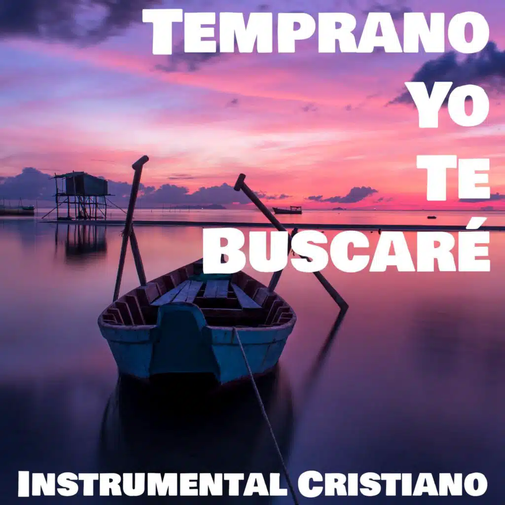 Temprano Yo Te Buscaré / Intrumental Cristiano