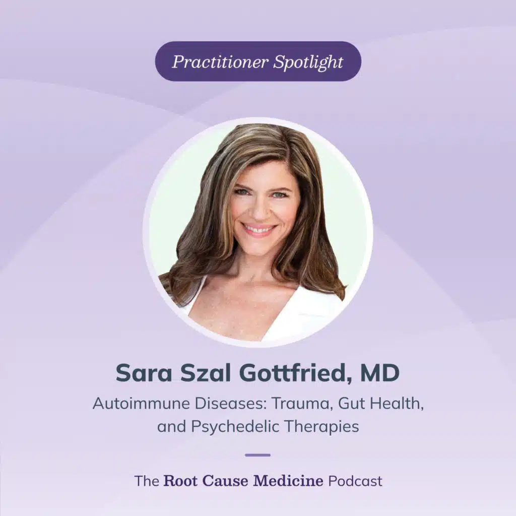 Autoimmune Diseases: Trauma, Gut Health, and Psychedelic Therapies with Dr. Sara Szal Gottfried: Episode Rerun