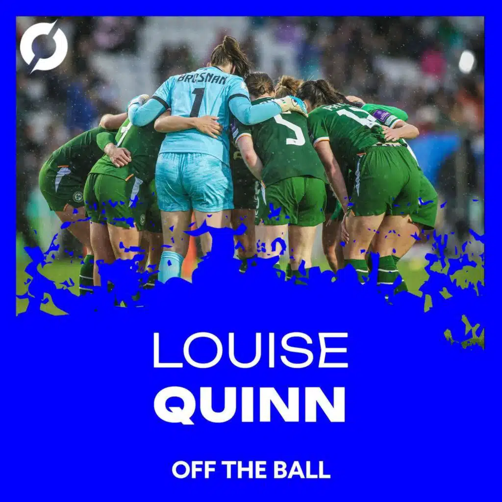 LOUISE QUINN: "When you put on that Irish shirt, it's something different" | Building up to potentially the biggest match in the team's history | OFF THE BALL