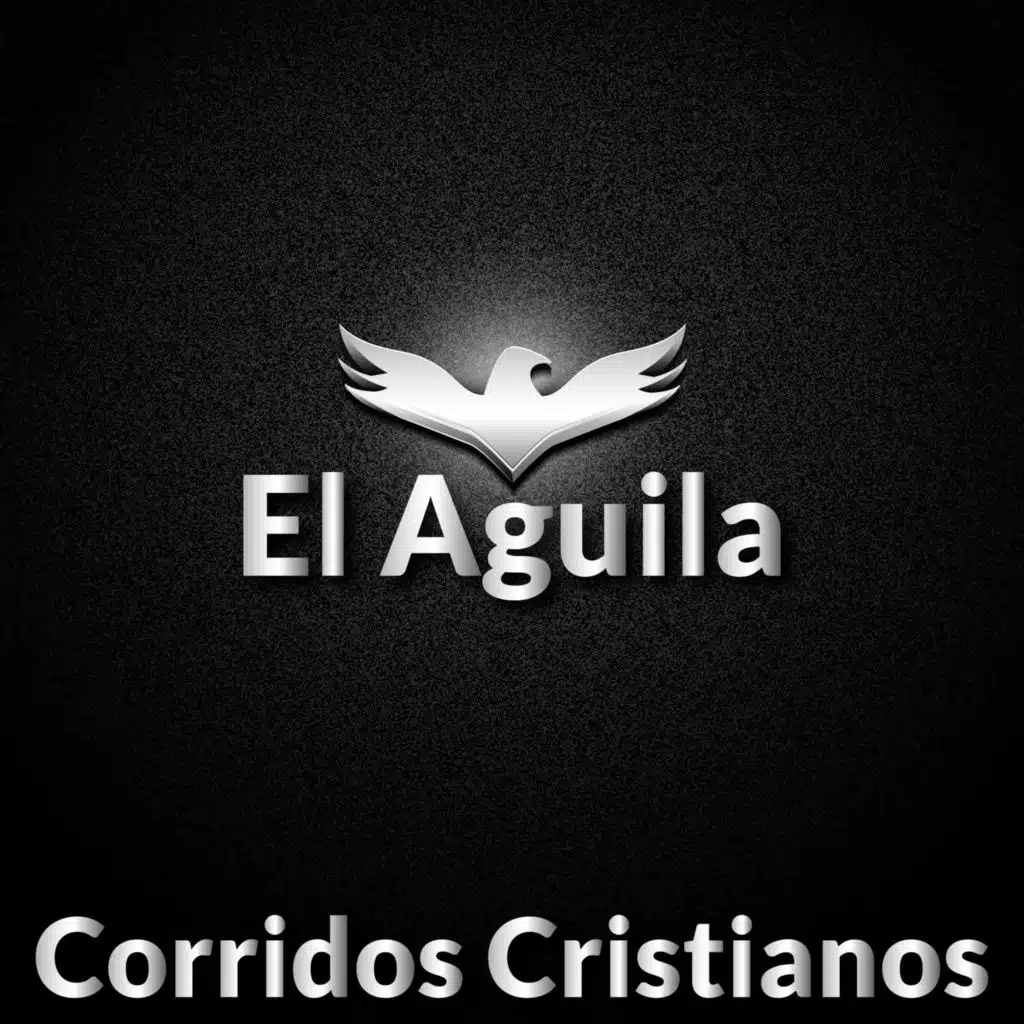 El Ãguila / Corridos Cristianos