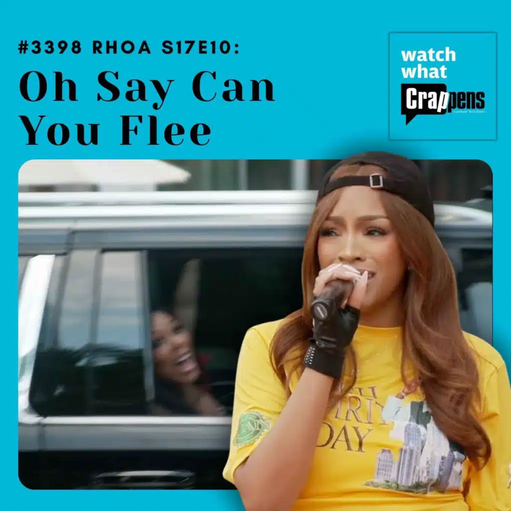 #3398 RHOA S17E10: Oh Say Can You Flee