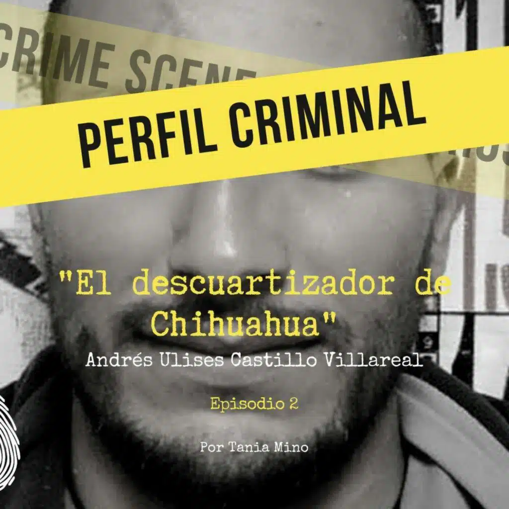 El descuartizador de Chihuahua - Andrés Ulises Castillo Villareal