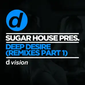 Sugar House Pres. Deep Desire (Remixes Part 1)