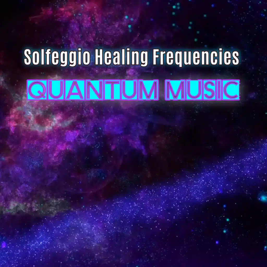 Solfeggio Healing Frequencies Quantum Music