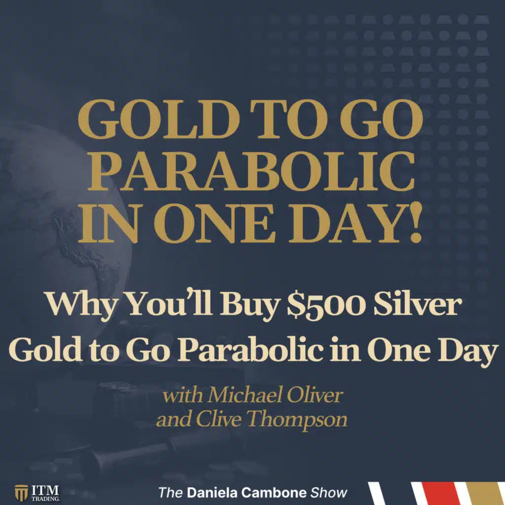 Why You’ll Buy $500 Silver — Gold to Go Parabolic in One Day: Michael Oliver, Clive Thompson