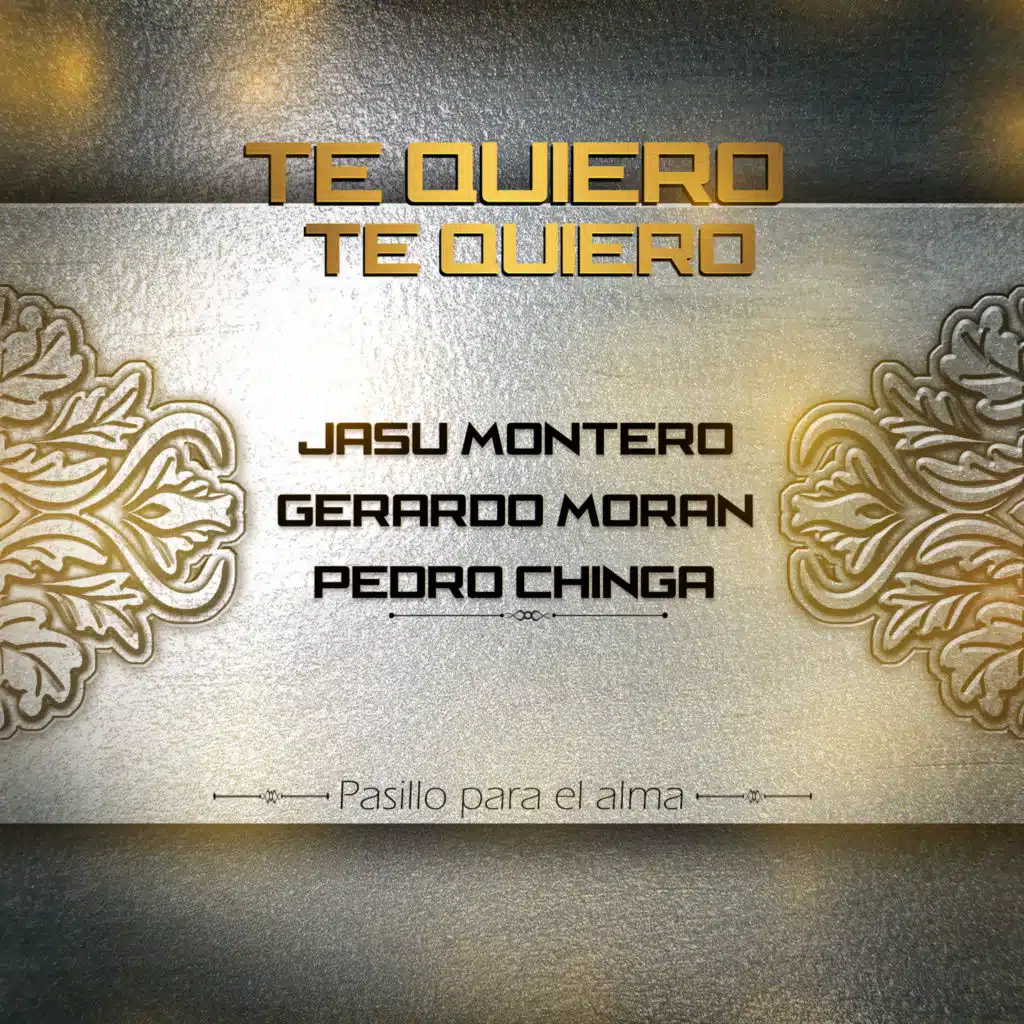Te Quiero , Te Quiero (feat. Jasú Montero & Gerardo Morán) [Música Desde Casa]