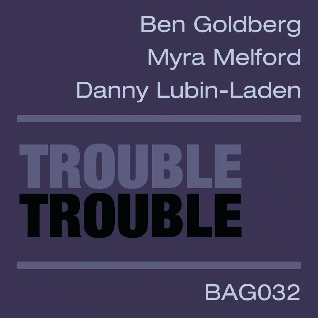 Trouble Trouble (feat. Myra Melford & Danny Lubin-Laden)