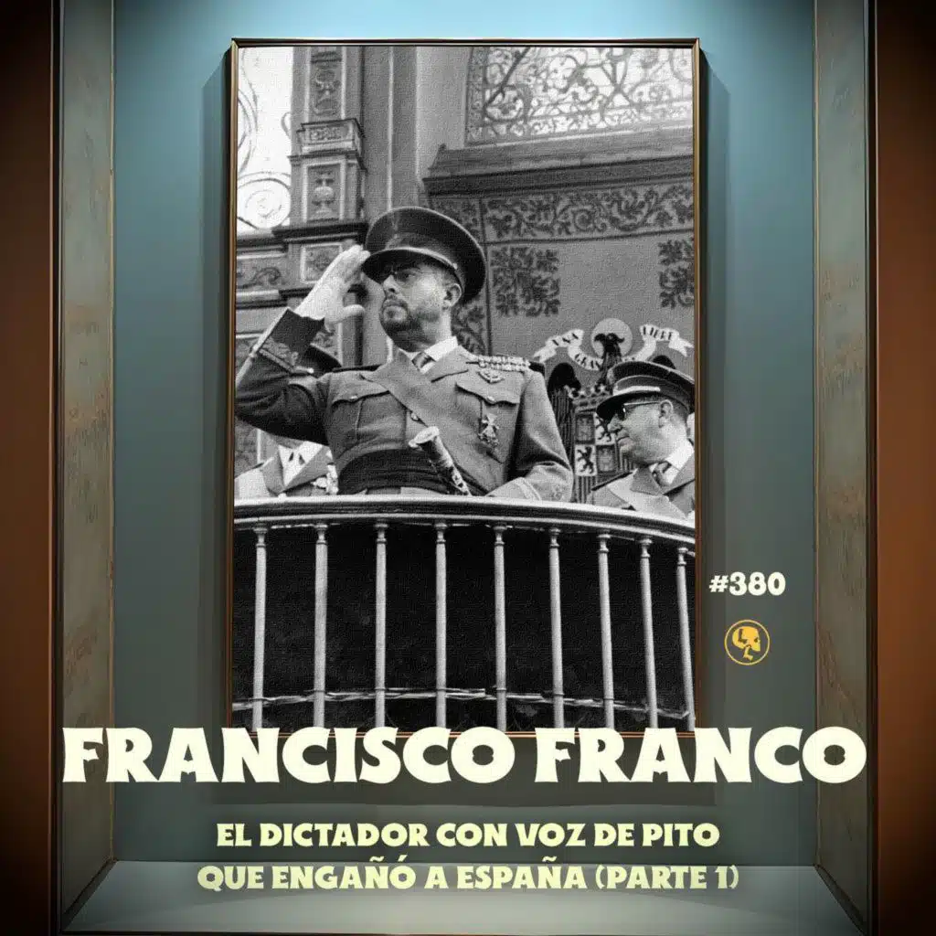 Francisco Franco Pt. 1: El dictador con voz de pito que engañó a España (con Meny Saenz) - E380