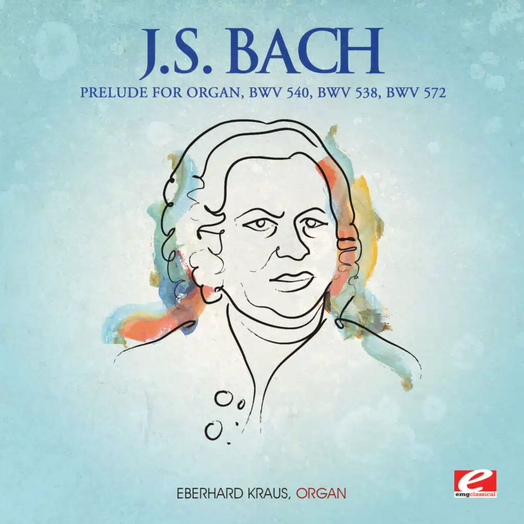 Prelude for Organ, BWV 540 / Prelude for Organ, BWV 538 / Prelude for Organ, BWV 572 (2013 Remastered Version)