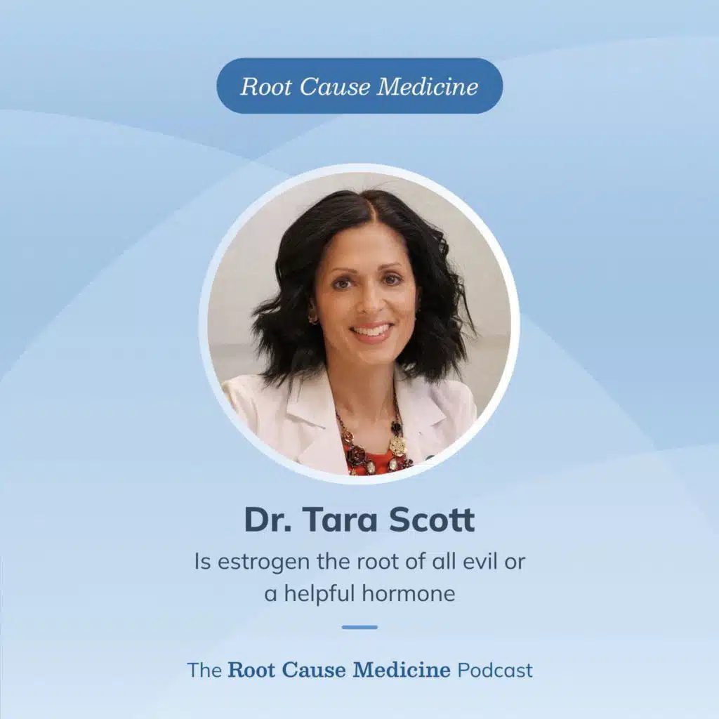 Is estrogen the root of all evil or a helpful hormone with Dr. Tara Scott: Episode Rerun