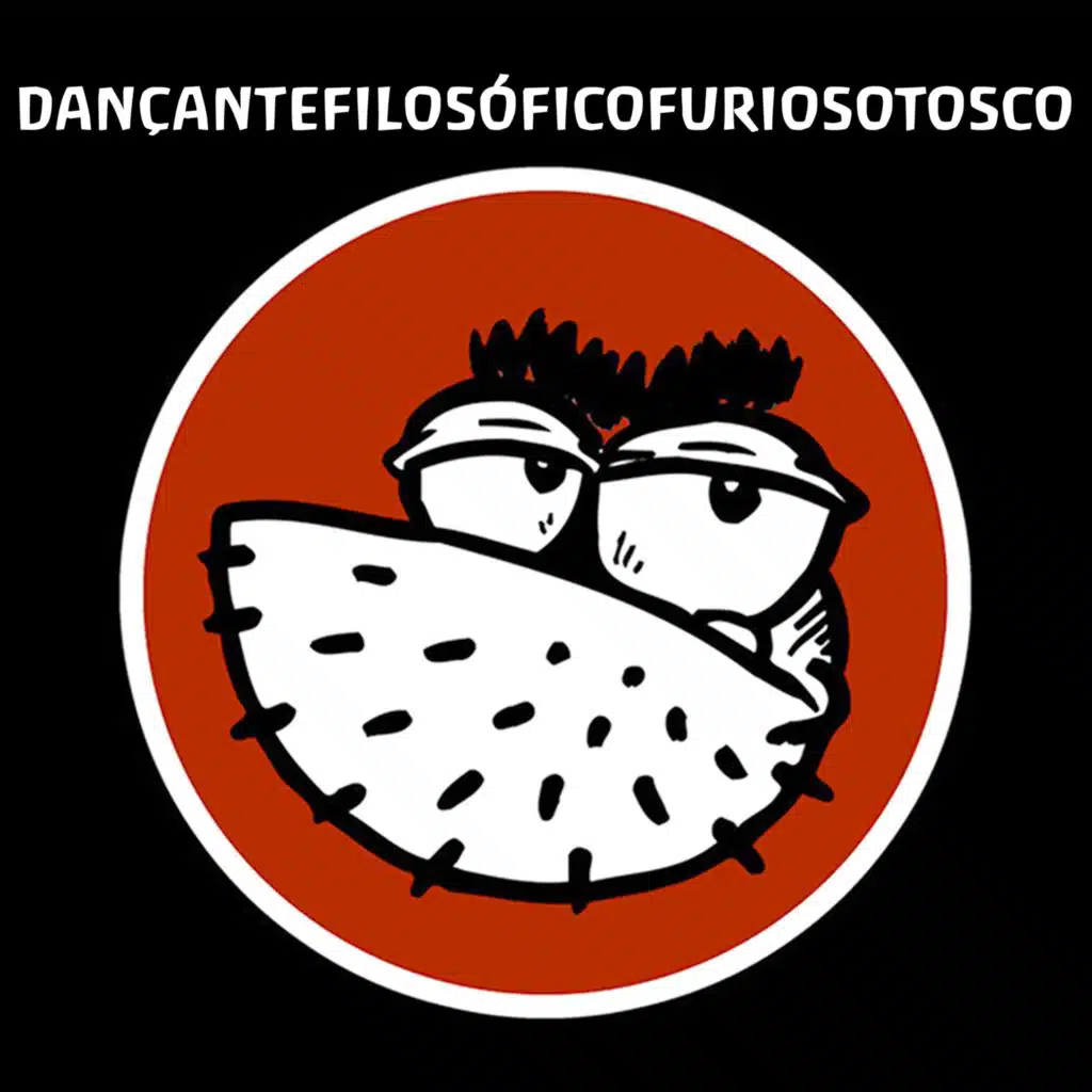 Dançantefilosóficofuriosotosco
