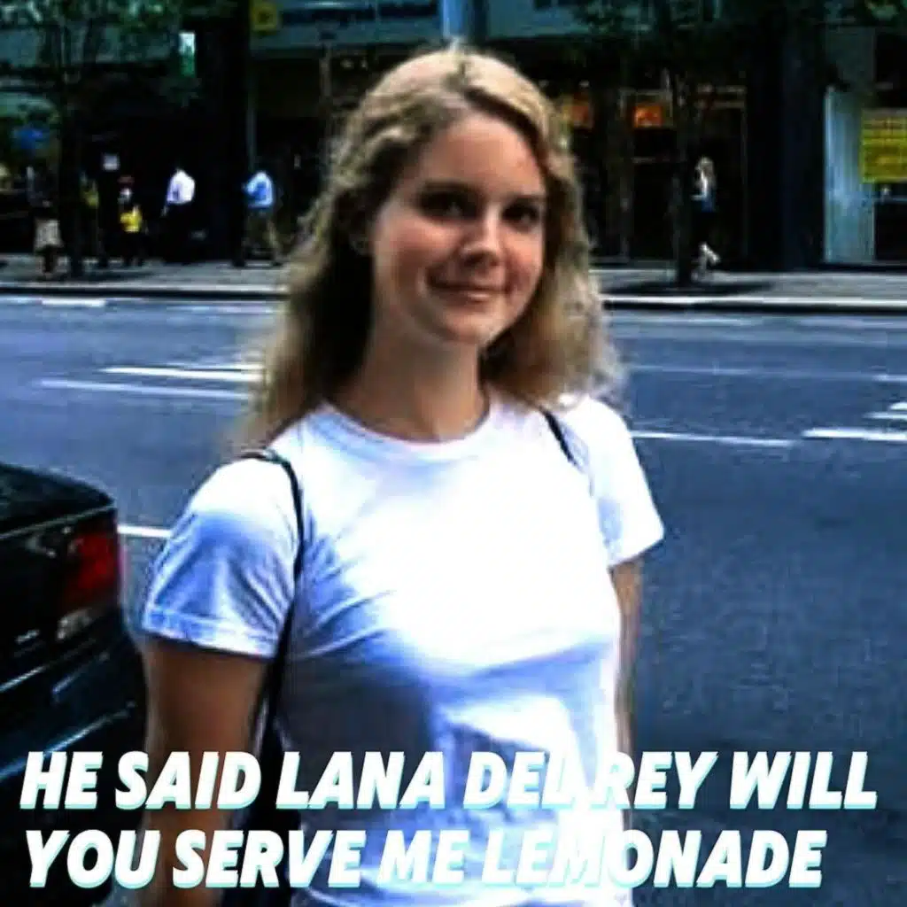 He Said Lana Del Rey Will You Serve Me Lemonade