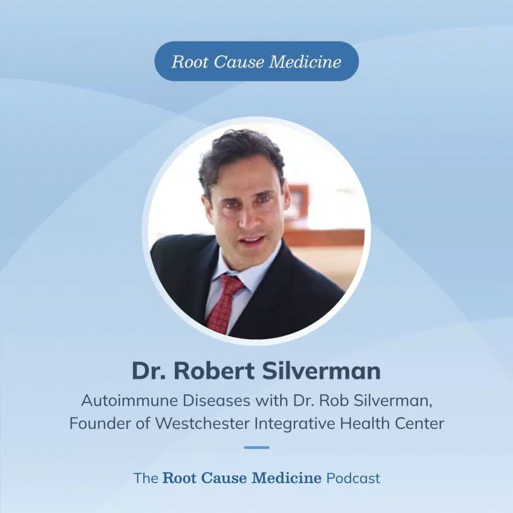 Autoimmune Diseases with Dr. Rob Silverman, Founder of Westchester Integrative Health Center: Episode Rerun