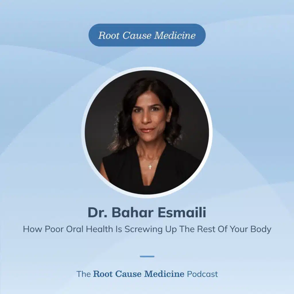 How Poor Oral Health Is Screwing Up The Rest Of Your Body with Dr. Bahar Esmaili