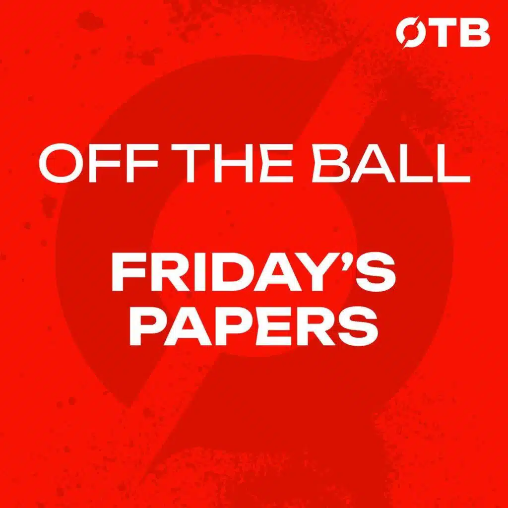FRIDAY'S PAPERS: World Cup opening thoughts...the goals, cards and quirks from the start of the BIGGEST World Cup. | OFF THE BALL Breakfast