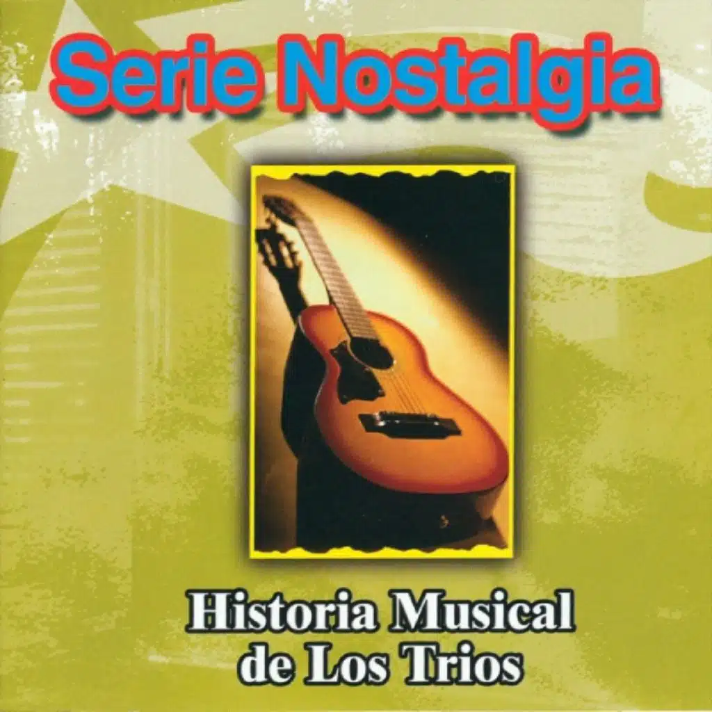 Serie Nostalgia : Historia Musical de los Trios