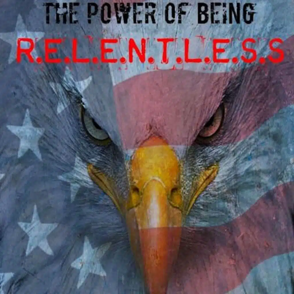 The Power of Being R.E.L.E.N.T.L.E.S.S: Endurance in Crisis: Staying Strong Under Pressure