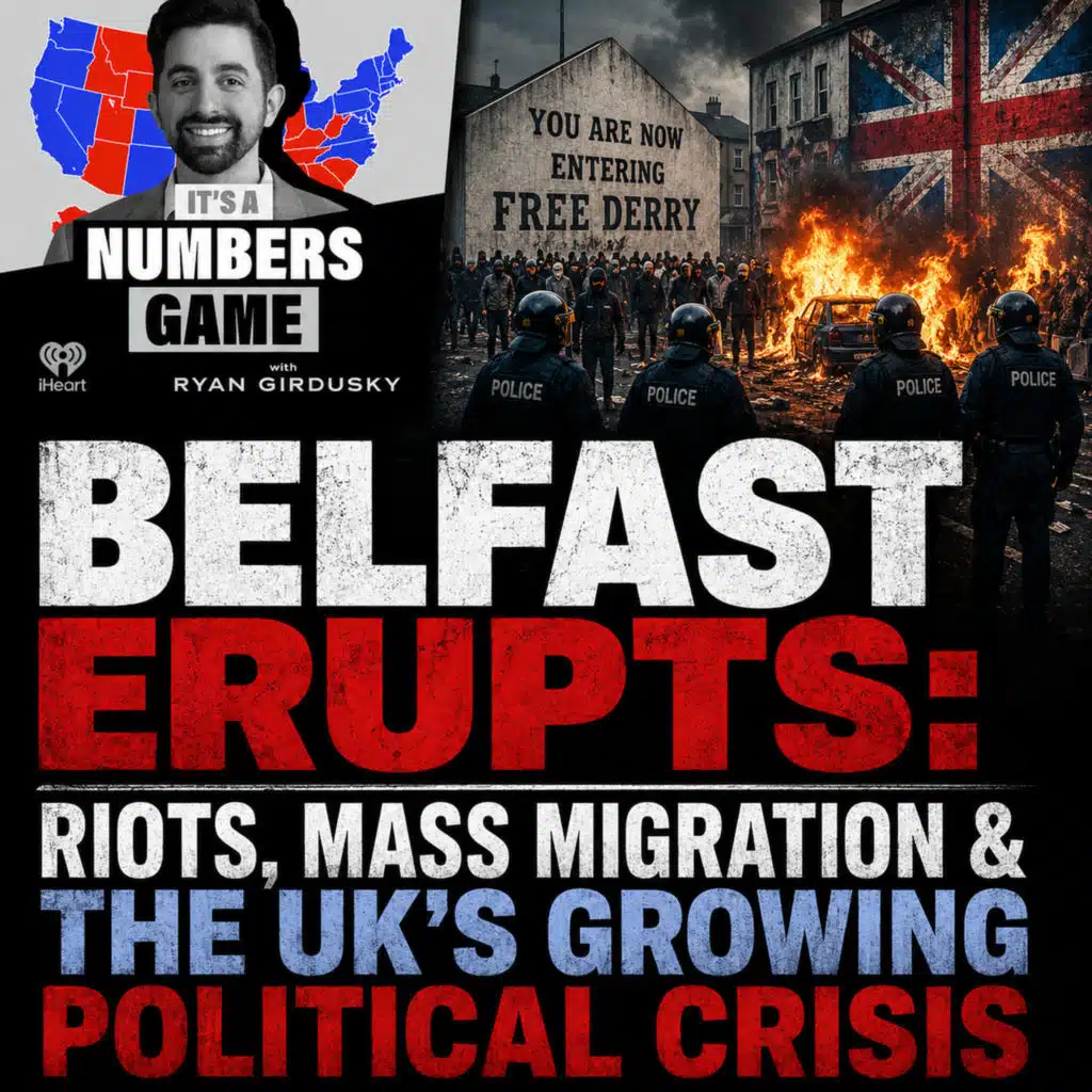 It's a Numbers Game: Belfast Erupts: Riots, Mass Migration & the UK’s Growing Political Crisis