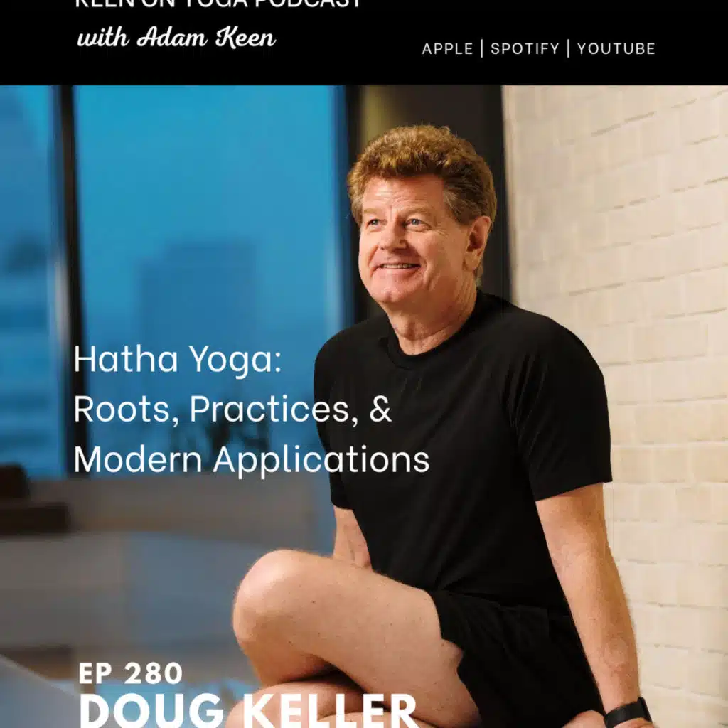 Ep 280 Doug Keller – Hatha Yoga: Roots, Practices, and Modern Applications