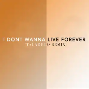 I Don't Wanna Live Forever (Taladego Remix)