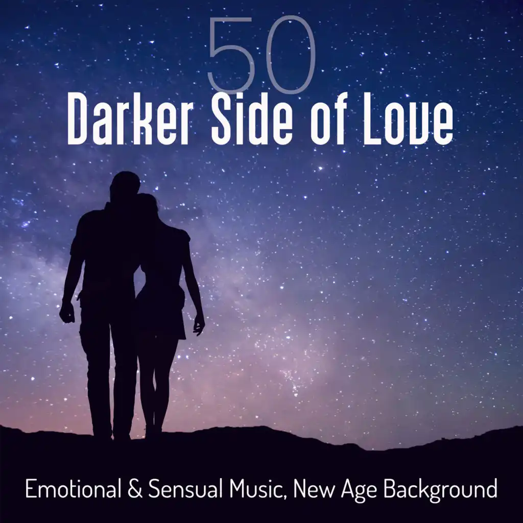 50 Darker Side of Love: Emotional & Sensual Music, New Age Background – Making Love, Tantric Sex Massage, Relaxation, Sex & Love Soundtracks