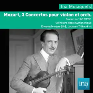 W.A. Mozart, 3 concertos pour violon et orch., Orchestre National de la RTF, Concert du 13/12/1951, Georges Enesco (dir), Jacques Thibaud (violon)